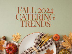 Fall 2024 Catering Trends