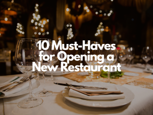 10 Must-Haves for Opening a New Restaurant